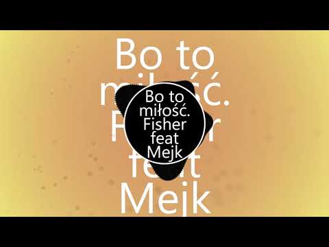 Bo to miłość. Fisher feat Mejk.