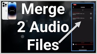 How To Combine Two Audio Files On iPhone