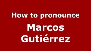 How to pronounce Marcos Gutiérrez