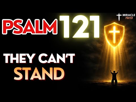 PSALM 121: Say This NOW and Hidden Enemies FALL Within 24 Hours