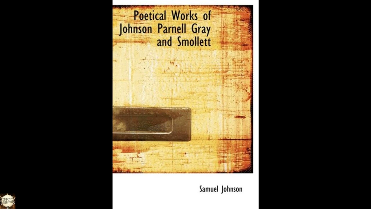 Poetical Works of Johnson Parnell Gray and Smollett: With Memoirs Critical Disserta