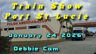 DEBBIE CAM - Another Look At Port St Lucie Train Show January 24 2026