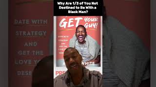 Why Are 1/3 of You Not Destined to Be With a Black Man?