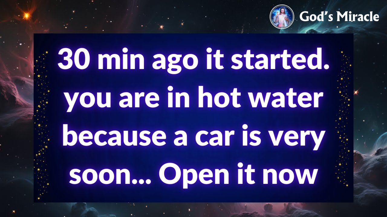 💌 30 min ago it started. you are in hot water because a car is very soon... Open it now