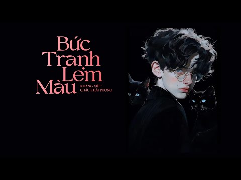 Bức Tranh Lem Màu - Khang Việt [LYRIC VIDEO] Anh biết em đã giấu anh điều gì