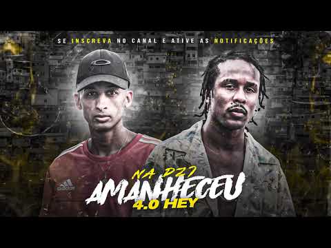 NA DZ7 AMANHECEU - 4.0 Hey ( DJ Felipe Cdc )