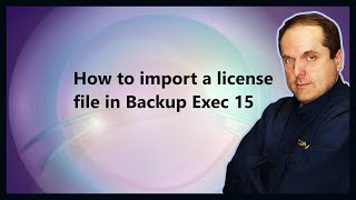 How to import a license file in Backup Exec 15