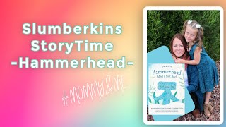 Slumberkins presents Hammerhead/ Mommy and Me Storytime