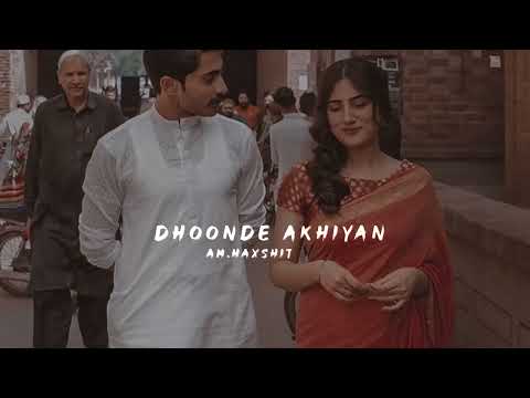 Dhoonde Akhiyaan [ Slowed + Reverb ] -Yasser Desai || am.haxshit♡