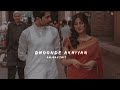 Dhoonde Akhiyaan [ Slowed + Reverb ] -Yasser Desai || am.haxshit♡