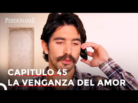La Venganza Del Amor #45 | Perdóname