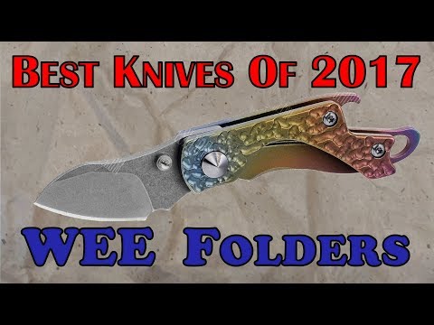 BEST Knives of 2017 - #1 -  WEE (tiny) Folding Knives