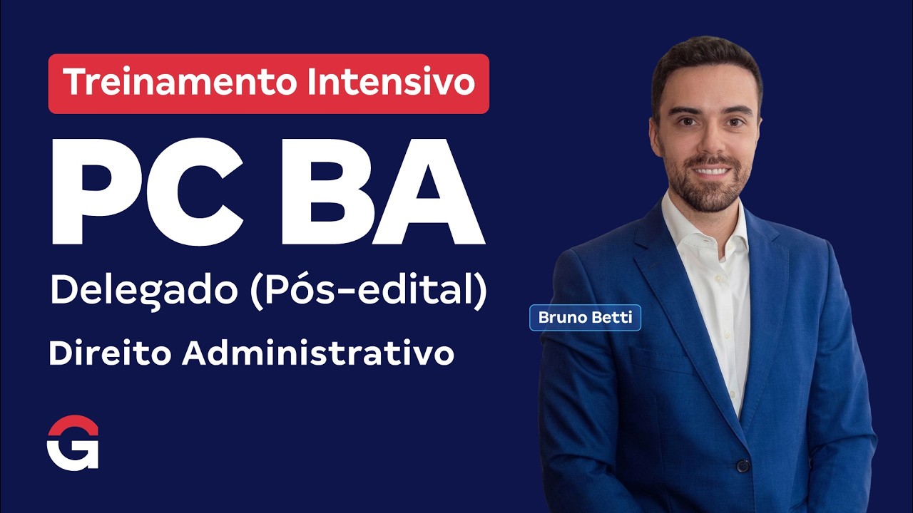 Treinamento Intensivo PC BA | Delegado - Direito Administrativo com Bruno Betti