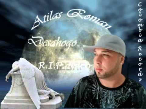 Atilas Roman   Desahogo R I P  Ñeco