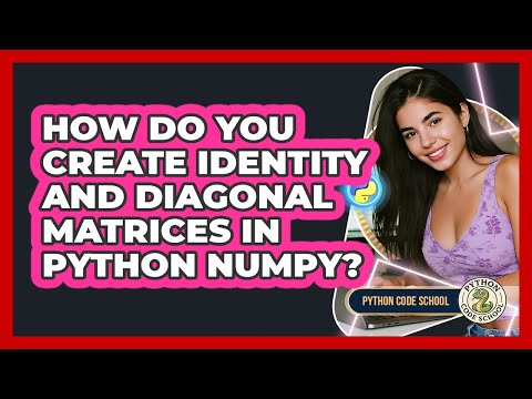 How Do You Create Identity And Diagonal Matrices In Python Numpy Python Code School