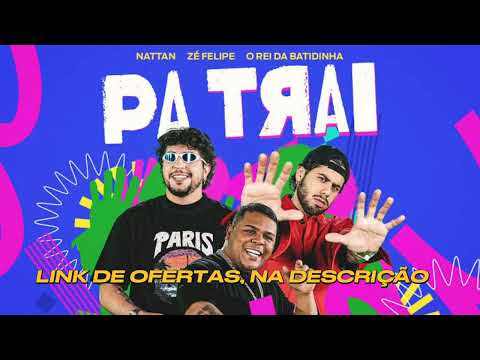 Zé Felipe, Nattan, O Rei Da Batidinha - PaTrai