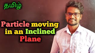 Particle|Moving|In|An|Inclined|Plane|Physics 11|Tamil|MurugaMP