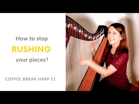 How to avoid rushing your pieces on the harp?
