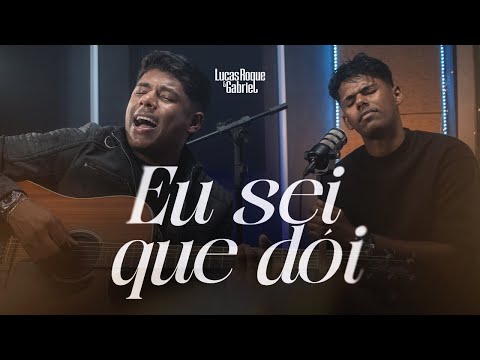 Lucas Roque e Gabriel - Eu Sei Que Dói (Vídeo Oficial)