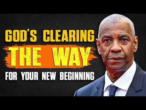 God’s Clearing THE WAY For Your New Beginning – IT STARTS TODAY ✨ Denzel Washington Motivation
