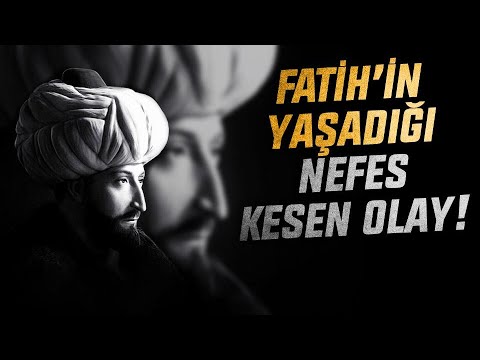 FATİH SULTAN MEHMED'İN YAŞADIĞI NEFES KESEN OLAY | Said Şaşmaz