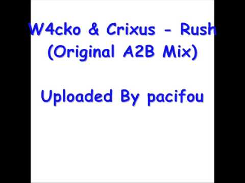 W4cko & Crixus - Rush ( Original A2B Mix )