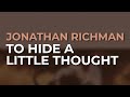 Jonathan Richman - To Hide A Little Thought (Official Audio)