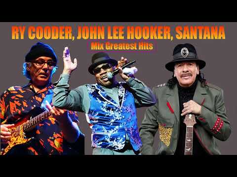 Ry Cooder,  John Lee Hooker,  Santana mix Songs - Ry Cooder, John Lee Hooker,  Santana Greatest Hits