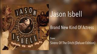 Jason Isbell - &quot;Brand New Kind Of Actress&quot; [Remastered Audio]