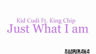 KidCudi FT.King Chip x Just What I am
