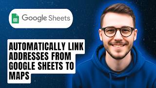 How To Automatically Link Addresses From Google Sheets To Maps [2026 Guide]