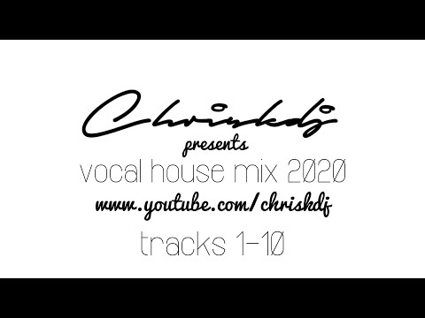 CHRIS K PRESENTS VOCAL HOUSE MIX 2020 PART 1