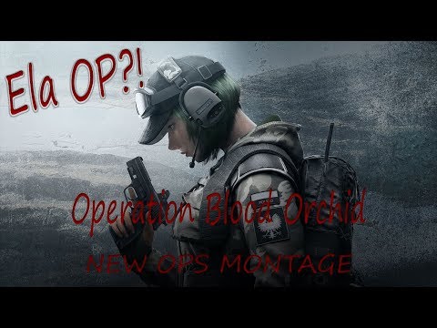 ELA IS OP-Rainbow Six Siege: Operation Blood Orchid Operators Montage