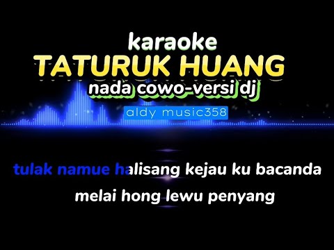 KARAOKE TATURUK HUANG | NADA COWO-VERSI DJ | REMIX DAYAK DEDY MARIKIT