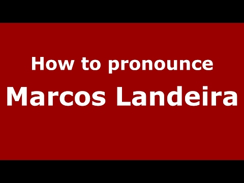 How to pronounce Marcos Landeira (Spain/Spanish) - PronounceNames.com
