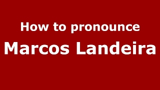 How to pronounce Marcos Landeira