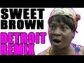 Sweet Brown - DETROIT REMIX [AIN'T NOBODY GOT TIME FO DAT] - WTFBrahh