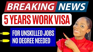 BREAKING! New 5 Years Work Visa for Unskilled Jobs | No Degree Needed