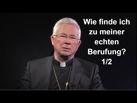 Wie findet man zu einer echten Berufung? 1/2 (Erzbischof Franz Lackner)