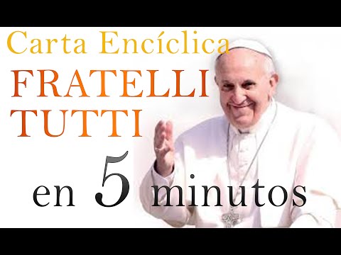 Fratelli Tutti in 5 minutes: Encyclical "Brothers All" by Pope Francis (Spanish)