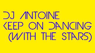 DJ Antoine -  Keep On Dancing (With the Stars)