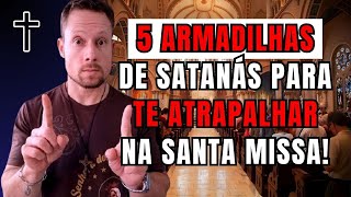 5 armadilhas de Satanás para te atrapalhar na Santa Missa!