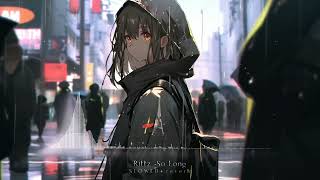 Rittz - So Long (SLOWED + reverb)
