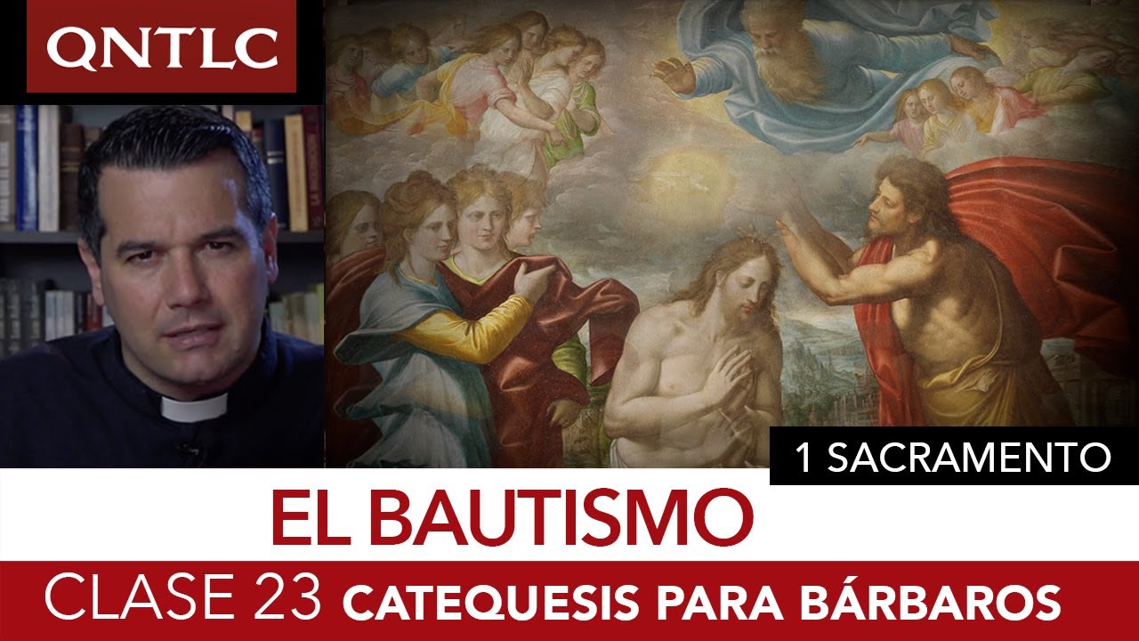 Catecismo para bárbaros. Clase 23. Los sacramentos. El Bautismo.