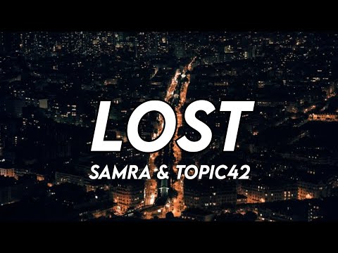 SAMRA x TOPIC42 - LOST (LYRICS)