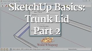 90 - SketchUp Basics: Trunk Lid (Part 2 of 3)