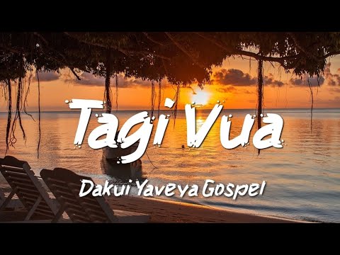 Dakui Yaveya Gospel - Tagi Vua (lyrics)