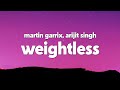Martin Garrix Arijit Singh Weightless Lyrics