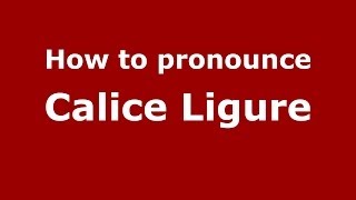 How to pronounce Calice Ligure