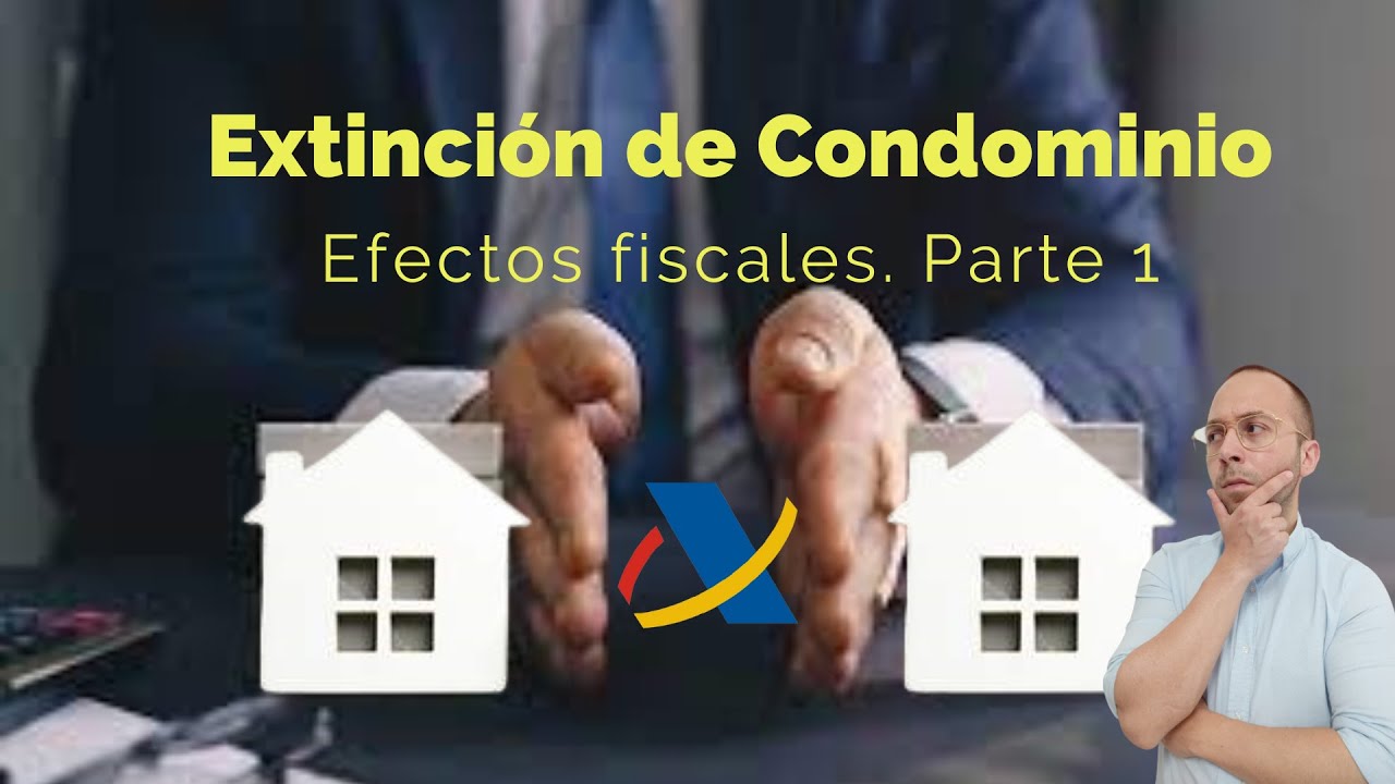 EXTINCIÓN DE CONDOMINIO, EFECTOS FISCALES. PARTE 1